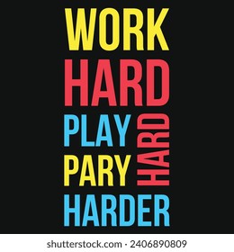 Work hard play hard pary harder typography tshirt design 
