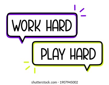 Work hard play hard text in speech bubble