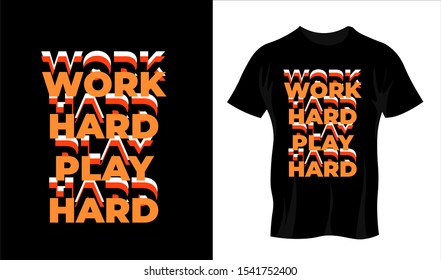 Work hard play hard Typography T Shirt and Poster Design can be used for Printing on T Shirt, Clothes, Tee, Hoodie, Print on Demand also for Room Decorations