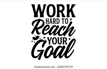 Work hard to reach your goal- Ant svg design, This illustration can be used as a print on and bags, stationary or as a poster, 
greeting card template with typography text.