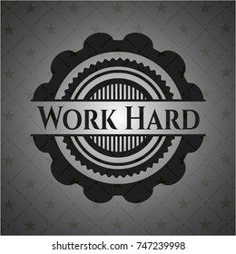 Work Hard realistic black emblem