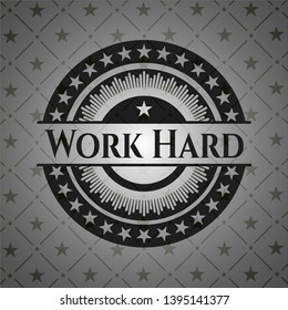 Work Hard realistic dark emblem. Vector Illustration. Detailed.