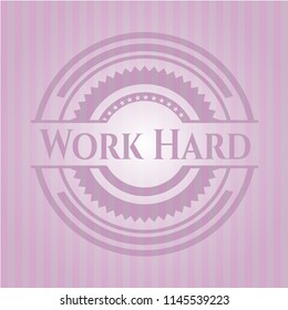 Work Hard realistic pink emblem