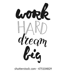 Work hard ream big. Motivation quote. Hand lettering. Can be used as a print on T-shirts and bags, for posters, invitations and cards.