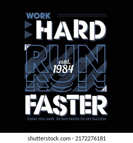 work hard, run faster, sporty graphic typography, vector t shirt design, stylish, motivational 