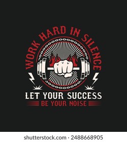 Work hard in silence Gym wear T-shirt Design