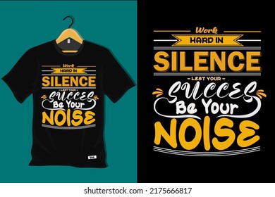 Work Hard Silence Last Your Success Be Your Noise T Shirt Design