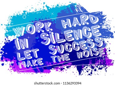 Work Hard in Silence Let Success Make The Noise. Vector illustrated quote background design. Inspirational, motivational quote poster template.