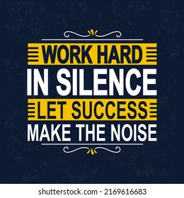 Work hard in silence let success make the noise motivational typography for Tshirt design