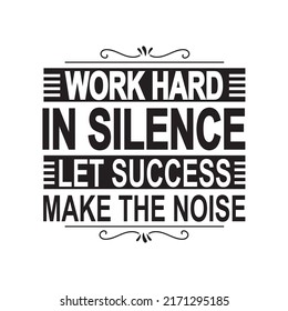 Work hard in silence let success make the noise motivational typography for T shirt design