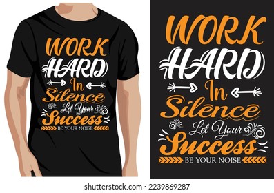 Work hard in silence let success make the noise, typography t-shirt design and template vector