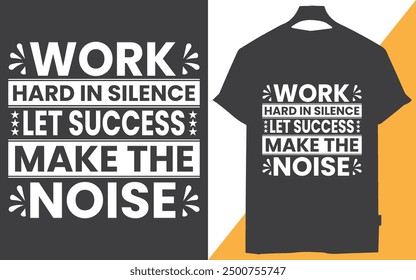 work hard in silence let success make the noise t shirt design, Success is the sum of small efforts repeated daily, Success is not for the lazy, Success is the best revenge, 