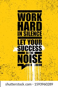 Work Hard In Silence. Let Your Success Be The Noise. Inspiring Typography Motivation Illustration.