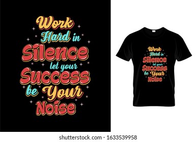 Work hard in silence let your success be your noise- Motivation quote in hand drawn lettering,Print on t-shirts and bags,Colorful letters Vector Typography design,Poster,Trendy T-shirt Design