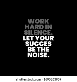 Work hard in silence, Let your succes be the noise. inspiring creative motivation quote template.