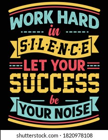 Work hard in silence, let your success be your noise t-shirt design