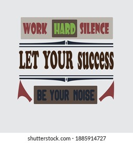 Work hard silence let your success be your noise. Inspiring Creative Motivation Quote t shirt Template. Typography t shirt design Design Concept.