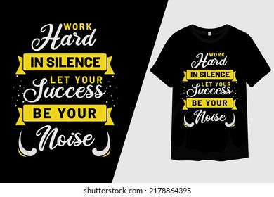 Work Hard in Silence Let Your Success Be Your Noise T Shirt Design