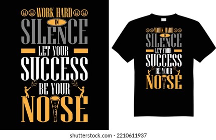 Work Hard In Silence Let Your Success Be Your Noise motivational typography vector t-shirt design quote. Hand-written lettering for print on sports t-shirts and apparel, text and textured lettering