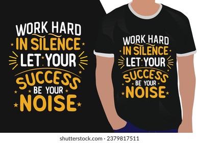 work hard in silence let your success be your noise motivation quote or t shirts design