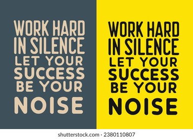 work hard in silence let your success be your noise motivation quote or t shirts design