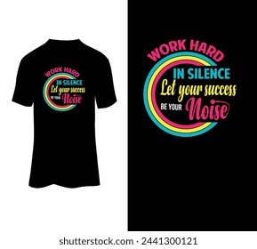 Work hard in silence let your success be your noise t-shirt vector template.