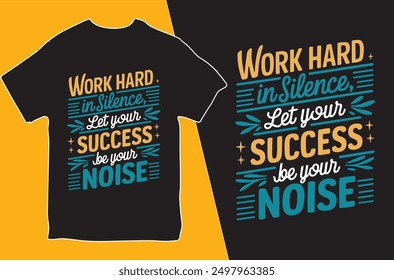 Work Hard In silence Let Your Success Be Your Noise. T-shirt design. Motivational T-shirt. Vector Illustration.