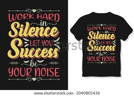 Work hard in silence let your success be yours noice. Typography t-shirts design, Vector graphics, typographic posters, or t-shirt.