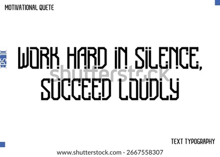 Work Hard In Silence, Succeed Loudly   -Student and Study Motivation Quotes Modern Calligraphy Text Retro Lettering