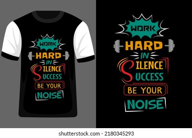 Work Hard in Silence Success Be Your Noise Typography T Shirt Design