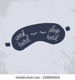 Work hard, sleep hard. Calligraphy quote about sleep. Hand drawn lettering background. Ink illustration. Hand drawn illustration of mask for sleep. Composition for your card.