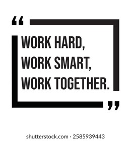 Work hard, work smart, work together, team concept, inspirational design quote, motivational quotes, typography illustration lettering quotes