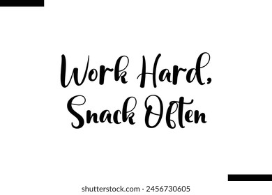 Work hard, snack often food sayings typographic text