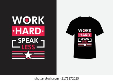 Work hard speak less motivational quotes creative typography t shirt design