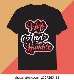 WORK HARD AND STAY HUMBLE.