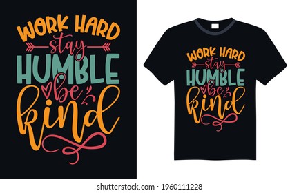 Work hard stay humble be kind - Funny t shirts design, Hand drawn lettering phrase, Calligraphy t shirt design, svg Files for Cutting Cricut and Silhouette, card, flyer, EPS 10