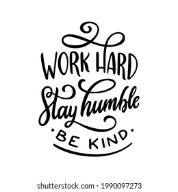 Work hard stay humble be kind slogan quote typography. Hand drawn modern motivational calligraphy phrase. Vector vintage illustration.