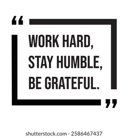 Work hard, stay humble, be grateful, inspirational design quote, motivational quotes, typography illustration lettering quotes