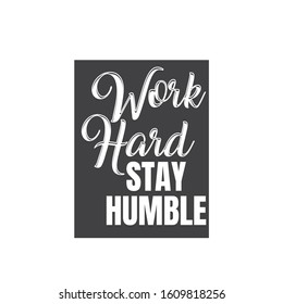 work hard Stay humble. Hand drawn lettering on white background. Design element for poster, card, banner. Vector illustration