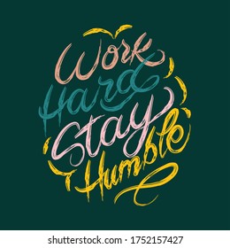 work hard stay humble. Lettering quotes motivation for life and happiness. Calligraphy Inspirational quote. Morning motivational quote design. For postcard poster graphic design and tshirt design

