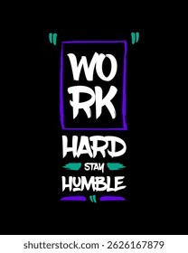 Work hard stay humble modern brush stylish motivational quotes typography slogan. Colorful geometric design illustration vector for print t shirt, poster, sticker, wall art, merchandise, apparels