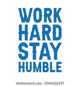 Work Hard Stay Humble Motivation Quote. Creative Vector Typography Poster Concept