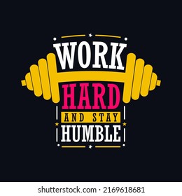 Work hard and stay humble motivational typography for T- shirt design