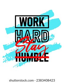 Work hard stay humble motivational inspirational quote, Short phrases quotes, typography, slogan grunge