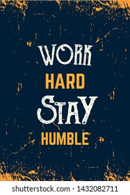 Work hard Stay humble quote in hipster style on dark background. Grunge vector illustration. Abstract typography motivation concept.