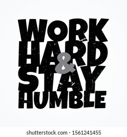 Work hard stay humble shirt and apparel design with grunge effect and textured lettering. Vector illustration EPS.8 EPS.10