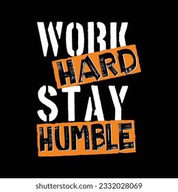 Work hard stay humble slogan typography design, t-shirt and poster graphics, vector illustration