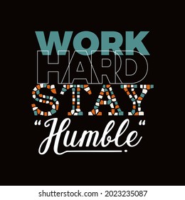 work hard stay humble stylish Typography Slogan Graphic for quotes t shirt print.
