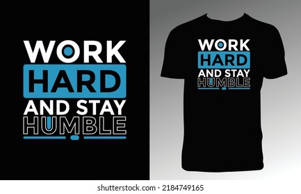 Work Hard And Stay Humble T Shirt Design. 