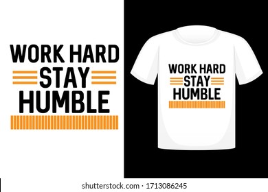 Work Hard Stay Humble , T-shirt design typography, print, vector illustration.